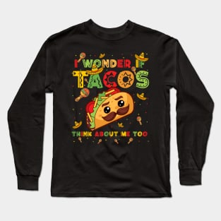 Cinco De Mayo I Wonder If Tacos Think About Me Too Men Women Long Sleeve T-Shirt